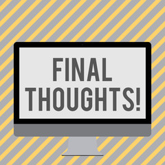 Conceptual hand writing showing Final Thoughts. Concept meaning should be last few sentences within your conclusions White Computer Monitor WideScreen on a Stand for Technology