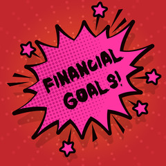 Writing note showing Financial Goals. Business concept for targets usually driven by specific future financial needs Spiky Fight and Screaming Angry Speech Bubble with Outline