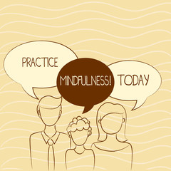Writing note showing Practice Mindfulness. Business concept for paying attention to sensations without judgment Family of One Child Between Father and Mother Speech Bubble