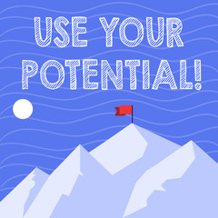 Text sign showing Use Your Potential. Business photo showcasing achieve as much natural ability makes possible Mountains with Shadow Indicating Time of Day and Flag Banner on One Peak