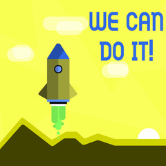 Handwriting text We Can Do It. Conceptual photo see yourself as powerful capable demonstrating Colorful Spacecraft Shuttle Rocketship Launching for New Business Startup