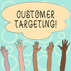 Conceptual hand writing showing Customer Targeting. Concept meaning business process that defines which customers to market Multiracial Hands Raising Up Reaching for Colorful Big Cloud