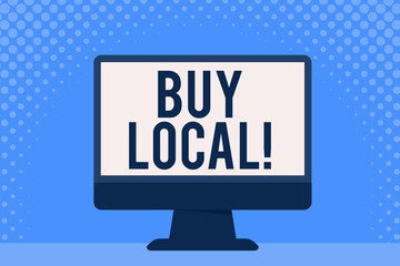 Conceptual hand writing showing Buy Local. Concept meaning purchase locally produced goods and services over farther away Blank Desktop Computer Colorful Screen Freestanding on Table