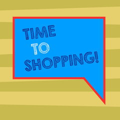 Text sign showing Time To Shopping. Business photo text Moment for purchasing new products on shops Sales Blank Rectangular Color Speech Bubble with Border photo Right Hand