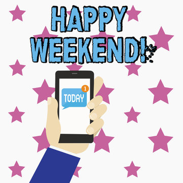 Conceptual hand writing showing Happy Weekend. Concept meaning something nice has happened or they feel satisfied with life Human Hand Holding Smartphone with Unread Message on Screen