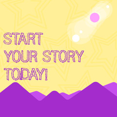 Text sign showing Start Your Story Today. Business photo text work hard on yourself and begin from this moment View of Colorful Mountains and Hills with Lunar and Solar Eclipse Happening