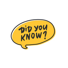 Did you know? vector tag in cartoon yellow speech bubble. Hand drawn dialog cloud with handwritten quote isolated on white background.