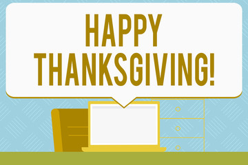 Writing note showing Happy Thanksgiving. Business concept for celebrating the harvest and blessings of the past year Speech Bubble Pointing White Laptop Screen in Workspace Idea