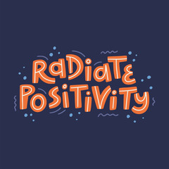 Radiate positivity motivational hand drawn lettering.