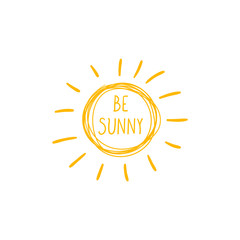 Vector Motivational Poster, Hand Drawn Sun and Be Sunny Handwritten Inscription Isolated, Positive Thinking Concept.