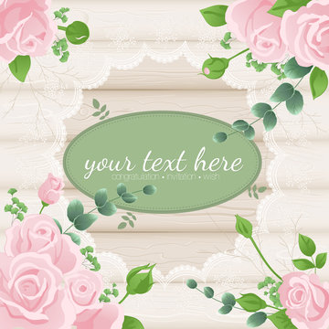 Delicate composition of pink roses with buds, eucalyptus twigs and fern on the background of boards and lace for cards, invitations. Rustic style. Vector.