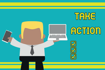 Writing note showing Take Action. Business concept for to do somethingoract in order to get a particular result Professional man holding laptop in left mobile phone right