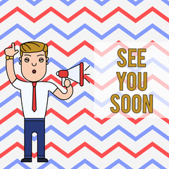 Word writing text See You Soon. Business photo showcasing used for saying goodbye to someone and going to meet again soon Man Standing with Raised Right Index Finger and Speaking into Megaphone
