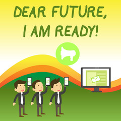 Conceptual hand writing showing Dear Future I Am Ready. Concept meaning Confident to move ahead or to face the future SMS Email Marketing Media Audience Attraction PC Loudspeaker