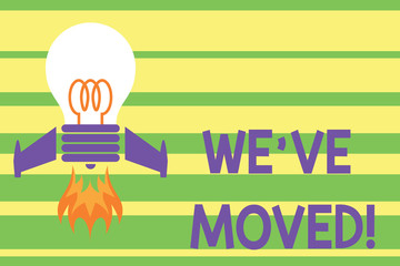 Writing note showing We Ve Moved. Business concept for To go from one residence or location to another Relocate Top view launching bulb rocket fire base Project Fuel idea