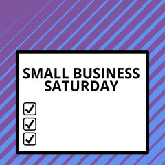 Conceptual hand writing showing Small Business Saturday. Concept meaning American shopping holiday held during the Saturday Big square background inside one thick bold black outline frame