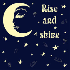 Light yellow moon in the form of a beautiful female face surrounded by crystals and stars on a dark blue background with the inscription "Rise and shine". Hand-drawn illustration. EPS10