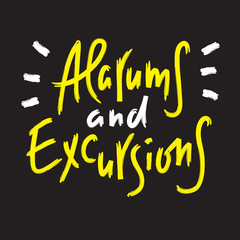 Alarums and Excursions - inspire and motivational quote. Hand drawn lettering. Youth slang, idiom. Print for inspirational poster, t-shirt, bag, cups, card, flyer, sticker, badge. Calligraphy vector