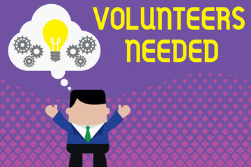 Conceptual hand writing showing Volunteers Needed. Concept meaning need work or help for organization without being paid Man hands up imaginary bubble light bulb working together
