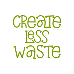 Create Less Waste- hand lettering phrase.