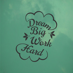 Quote about Life. Dream Big Work Hard.