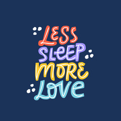 Less sleep more love hand drawn colorful lettering