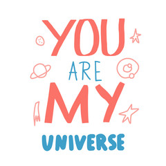 You are my universe quote. Vector illustration.