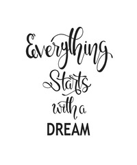Hand drawn words. Brush pen lettering with phrase Everything starts with a dream