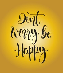 Modern vector lettering. Inspirational hand lettered quote for wall poster. Printable calligraphy phrase. T-shirt print design. Dont worry be happy