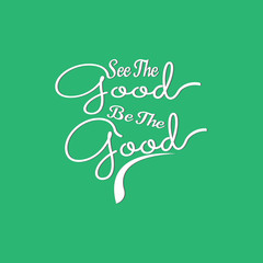 Quote about Life. See The Good Be The Good.