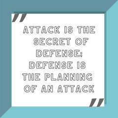Attack is the secret of defense; defense is the planning of an attack. Ready to post social media quote