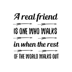 A real friend is one who walks in when the rest of the world walks out.eps. Calligraphy saying for print. Vector Quote 
