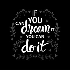 If you can dream it you can do it. Inspiring Motivation Quote