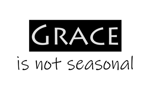 Christian faith, Biblical Phrase, Motivational quote of life, Grace not seasonal