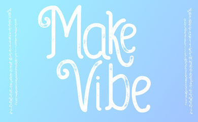 Make Vibe. Lettering print on sticker or clothes. Script font. Motivation print. Script font and font with texture.