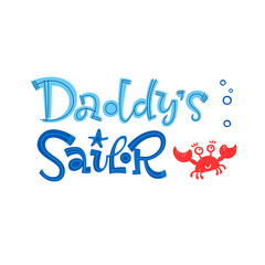 Daddy's sailor quote. Simple colorful baby shower hand drawn grotesque script style lettering vector logo phrase.