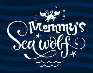 Mommy's Sea wolf quote. Simple white color baby shower hand drawn grotesque script style lettering vector logo phrase.