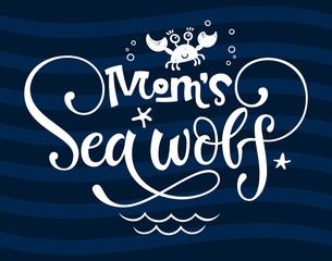 Mom's Sea wolf quote. Simple white color baby shower hand drawn grotesque script style lettering vector logo phrase.