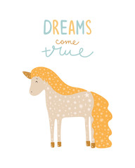 Magical - Cute hand drawn nursery poster with animal character Unicorn and lettering Deams come true. In Scandinavian style.