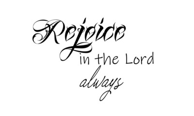 Biblical Phrase, Rejoice in the Lord always, typography for print or use as poster, card, sticker, banner, flyer or T shirt