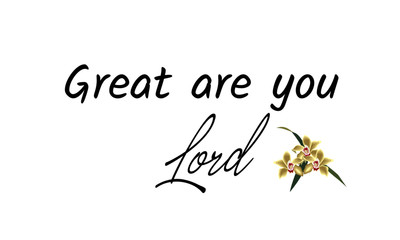 Biblical Phrase, Great are you Lord, typography for print or use as poster, card, sticker, banner, flyer or T shirt