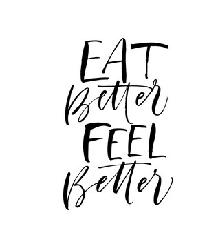 Eat Better Feel Better Phrase. Modern Vector Brush Calligraphy. Ink Illustration With Hand-drawn Lettering. 