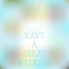 Vector illustration with blue sky, sun and text Have A Great Weekend. Typography motivation card, template for poster, decoration design, web banner, flyer.