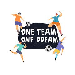 Inspirational slogan, appeal ink brush inscription.One team one dream hand drawn lettering with football players. Motivation handwritten phrase sketch calligraphy. Soccer player characters