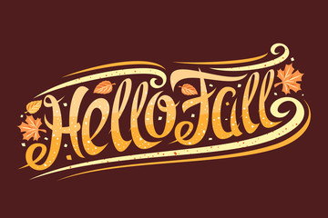 Vector greeting card for Fall season, curly calligraphic font with autumn leaves and decorative elements, invitation with swirly trendy lettering for words hello fall on dark brown background. © mihmihmal