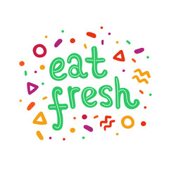 Eat fresh hand drawn lettering in doodle style. Colorful shapes. Illustration for diet, nutrition, poster or banner.