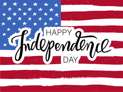 Independence Day hand drawn lettering design vector illustration perfect for advertising, poster, announcement, invitation, party, greeting card, bar, restaurant. Background of american flag
