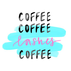 Coffee and Lashes. Handwritten quote. Calligraphy phrase for gift cards