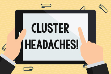 Conceptual hand writing showing Cluster Headaches. Concept meaning intense pain in or around one eye on one side of the head Hand Holding Pointing Touching Color Tablet White Screen