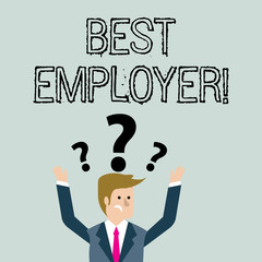 Handwriting text Best Employer. Conceptual photo creating a culture where employees feel valued and appreciated Confused Businessman Raising Both Arms with Question Marks Above his Head